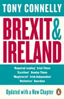 Brexit a Irsko - Nebezpečí, příležitosti a vnitřní příběh irské reakce na něj - Brexit and Ireland - The Dangers, the Opportunities, and the Inside Story of the Irish Response