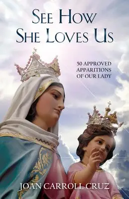 Podívejte se, jak nás miluje: 50 schválených zjevení Panny Marie - See How She Loves Us: 50 Approved Apparitions of Our Lady