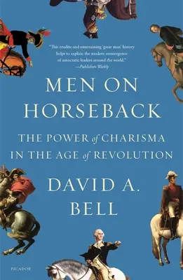 Muži na koních: Síla charismatu ve věku revoluce - Men on Horseback: The Power of Charisma in the Age of Revolution