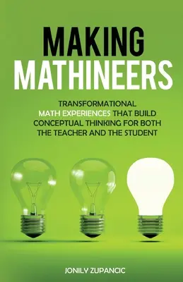 Tvorba matematiků: Transformační matematické zážitky, které rozvíjejí konceptuální myšlení učitele i žáka - Making Mathineers: Transformational Math Experiences That Build Conceptual Thinking for Both the Teacher and the Student