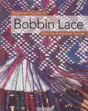 Průvodce začátečníka paličkovanou krajkou - Beginner's Guide to Bobbin Lace