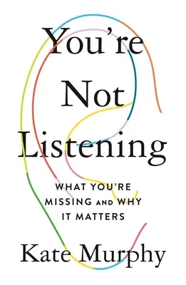 You're Not Listening: Co vám chybí a proč na tom záleží - You're Not Listening: What You're Missing and Why It Matters