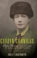 Občanka hraběnka: Sofie Panina a osud revolučního Ruska - Citizen Countess: Sofia Panina and the Fate of Revolutionary Russia