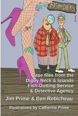Ryby a ptáci: Případové spisy z detektivní kanceláře Digby Neck and Islands Fish-Gutting Service and Detective Agency (Rybářská služba a detektivní agentura Digby Neck a ostrovy) - Fish and Dicks: Case Files from the Digby Neck and Islands Fish-Gutting Service and Detective Agency