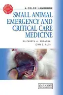 Pohotovostní a kritická medicína malých zvířat: Barevná příručka - Small Animal Emergency and Critical Care Medicine: A Color Handbook