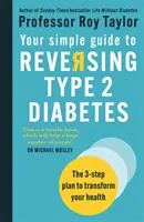 Jednoduchý průvodce zvrácením diabetu 2. typu - Plán ve 3 krocích, který změní vaše zdraví - Your Simple Guide to Reversing Type 2 Diabetes - The 3-step plan to transform your health