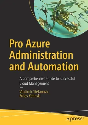 Pro Azure Administration and Automation: Komplexní průvodce úspěšnou správou cloudu - Pro Azure Administration and Automation: A Comprehensive Guide to Successful Cloud Management