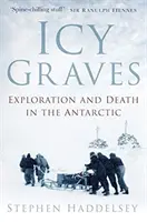 Ledové hroby: Objevování a smrt v Antarktidě - Icy Graves: Exploration and Death in the Antarctic