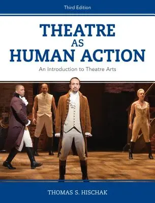 Divadlo jako lidská akce: Úvod do divadelního umění, třetí vydání - Theatre as Human Action: An Introduction to Theatre Arts, Third Edition