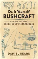Udělej si sám Bushcraft: A Book of the Big Outdoors (Kniha o přírodě) - Do It Yourself Bushcraft: A Book of the Big Outdoors