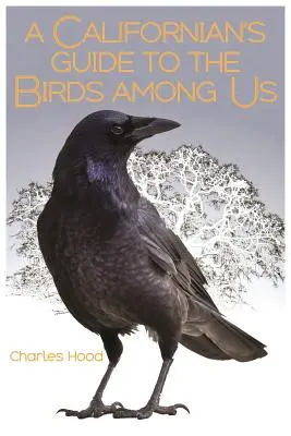 Průvodce Kaliforňana po ptácích mezi námi - A Californian's Guide to the Birds Among Us