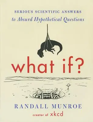 Co kdyby? Seriózní vědecké odpovědi na absurdní hypotetické otázky. - What If?: Serious Scientific Answers to Absurd Hypothetical Questions