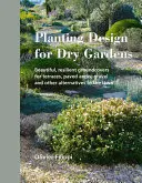 Návrh výsadby pro suché zahrady: Krásné, odolné půdopokryvné rostliny pro terasy, dlážděné plochy, štěrk a další alternativy k trávníku. - Planting Design for Dry Gardens: Beautiful, Resilient Groundcovers for Terraces, Paved Areas, Gravel and Other Alternatives to the Lawn