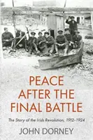 Mír po poslední bitvě: Příběh irské revoluce v letech 1912-1924 - Peace After the Final Battle: The Story of the Irish Revolution, 1912-1924