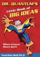 Malá kniha velkých myšlenek doktora Kvanta: Kde se věda setkává s duchem - Dr. Quantum's Little Book of Big Ideas: Where Science Meets Spirit