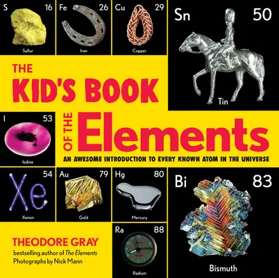 Dětská kniha prvků: Úžasný úvod do všech známých atomů ve vesmíru - The Kid's Book of the Elements: An Awesome Introduction to Every Known Atom in the Universe
