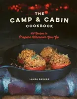 Kuchařka pro tábory a chaty: 100 receptů, které připravíte, ať už jedete kamkoli. - The Camp & Cabin Cookbook: 100 Recipes to Prepare Wherever You Go