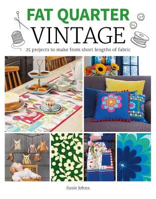 Fat Quarter: Vintage: 25 projektů z krátkých délek látek (Fat Quarter: Vintage: 25 Projects to Make from Short Length of Fabric) - Fat Quarter: Vintage: 25 Projects to Make from Short Lengths of Fabric