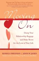 Jdeme dál: Odhoďte vztahovou zátěž a udělejte si místo pro lásku svého života. - Moving on: Dump Your Relationship Baggage and Make Room for the Love of Your Life
