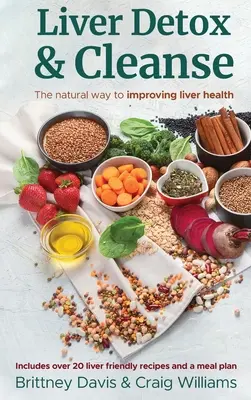 Detoxikace a očista jater: Přírodní cesta ke zlepšení zdraví jater - Liver Detox & Cleanse: The Natural Way to Improving Liver Health