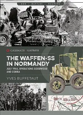 Waffen-SS v Normandii. Červenec 1944: Operace Goodwood a Cobra - The Waffen-SS in Normandy. July 1944: Operations Goodwood and Cobra