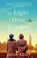 Světlo nad Londýnem - Nejnapínavější a nejsrdceryvnější kniha o 2. světové válce, kterou si letos musíte přečíst - Light Over London - The most gripping and heartbreaking WW2 page-turner you need to read this year