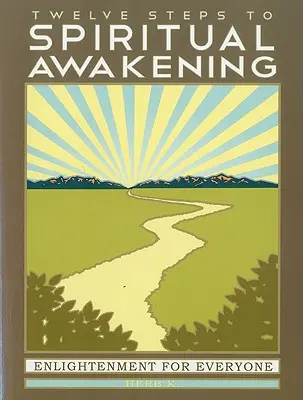 Dvanáct kroků k duchovnímu probuzení: Osvícení pro každého - Twelve Steps to Spiritual Awakening: Enlightenment for Everyone