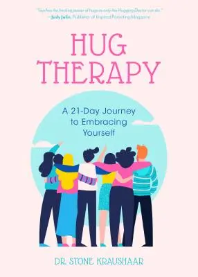 Terapie objetím: A 21-Day Journey to Embracing Yourself, Your Life, and Everyone Around You (21denní cesta k přijetí sebe sama, svého života a všech kolem sebe) - Hug Therapy: A 21-Day Journey to Embracing Yourself, Your Life, and Everyone Around You