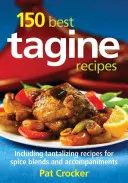 150 nejlepších receptů na tagine: Včetně lákavých receptů na kořenící směsi a přílohy. - 150 Best Tagine Recipes: Including Tantalizing Recipes for Spice Blends and Accompaniments