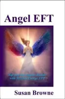 Andělská EFT - Využijte andělské sféry pomocí moderní energetické EFT - Angel EFT - Tap into the Angelic Realms with Modern Energy EFT