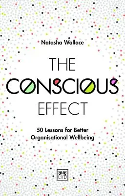 Vědomý efekt: 50 lekcí pro lepší organizační pohodu - The Conscious Effect: 50 Lessons for Better Organizational Wellbeing