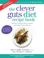 Kniha receptů Chytrá střeva - 150 chutných receptů pro ozdravení střev a posílení zdraví a pohody - Clever Guts Diet Recipe Book - 150 delicious recipes to mend your gut and boost your health and wellbeing