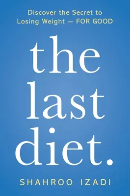Poslední dieta.: Poslední jídlo: Objevte tajemství, jak zhubnout - napořád - The Last Diet.: Discover the Secret to Losing Weight - For Good