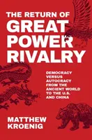 Návrat velmocenského soupeření: Demokracie versus autokracie od antického světa po USA a Čínu. - The Return of Great Power Rivalry: Democracy Versus Autocracy from the Ancient World to the U.S. and China