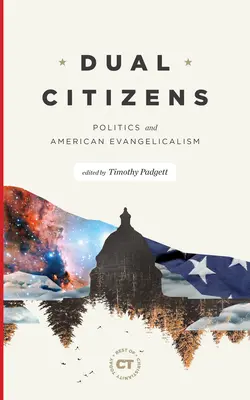 Dvojí občanství: Politika a americký evangelikalismus - Dual Citizens: Politics and American Evangelicalism