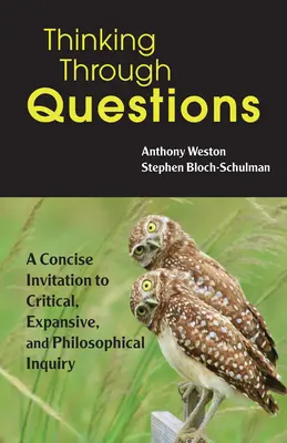 Myšlení prostřednictvím otázek - Stručná výzva ke kritickému, expanzivnímu a filozofickému zkoumání - Thinking Through Questions - A Concise Invitation to Critical, Expansive, and Philosophical Inquiry