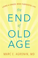 Konec stáří: Prožít delší a smysluplnější život. - The End of Old Age: Living a Longer, More Purposeful Life