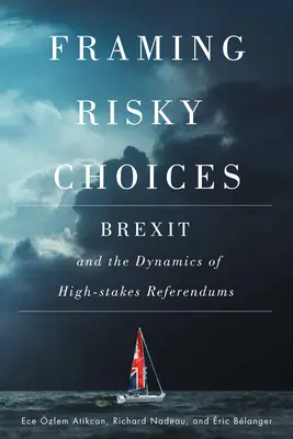 Rámcování rizikových rozhodnutí: Brexit a dynamika referend s vysokou mírou rizika. - Framing Risky Choices: Brexit and the Dynamics of High-Stakes Referendums