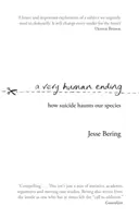 Velmi lidský konec - Jak sebevražda pronásleduje náš druh - Very Human Ending - How suicide haunts our species