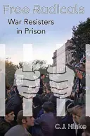 Svobodní radikálové: Váleční odbojáři ve vězení - Free Radicals: War Resisters in Prison