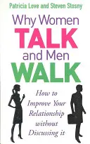 Proč ženy mluví a muži chodí - Jak zlepšit svůj vztah, aniž byste o tom mluvili - Why Women Talk and Men Walk - How to Improve Your Relationship Without Discussing It