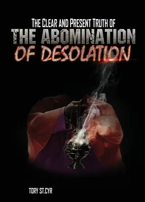Jasná a současná pravda o ohavnosti zpustošení - The Clear and Present Truth of The Abomination of Desolation