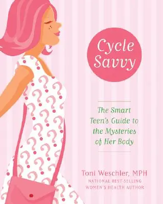 Cyklus Savvy: Průvodce chytré teenagerky tajemstvími jejího těla - Cycle Savvy: The Smart Teen's Guide to the Mysteries of Her Body