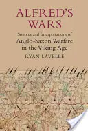 Alfredovy války: Prameny a interpretace anglosaského válečnictví v době vikinské - Alfred's Wars: Sources and Interpretations of Anglo-Saxon Warfare in the Viking Age