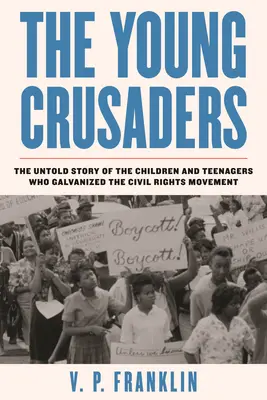 Mladí křižáci: Nevyprávěný příběh dětí a dospívajících, kteří podnítili hnutí za občanská práva - The Young Crusaders: The Untold Story of the Children and Teenagers Who Galvanized the Civil Rights Movement
