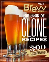 Uvařte si vlastní Velká kniha receptů na klony: Kniha: 300 receptů na domácí vaření piva z vašich oblíbených pivovarů - The Brew Your Own Big Book of Clone Recipes: Featuring 300 Homebrew Recipes from Your Favorite Breweries