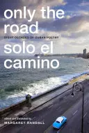 Pouze cesta / Solo el Camino: Osm desetiletí kubánské poezie - Only the Road / Solo el Camino: Eight Decades of Cuban Poetry