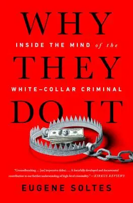 Proč to dělají: Do mysli zločince s bílým límečkem (Why They Do It: Inside the Mind of the White-Collar Criminal) - Why They Do It: Inside the Mind of the White-Collar Criminal