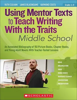 Using Mentor Texts to Teaching Writing with the Traits: Middle School: Traits of Traits: Sada pro výuku s traity na středních školách - Using Mentor Texts to Teach Writing with the Traits: Middle School