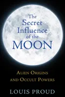 Tajný vliv Měsíce: Mimozemský původ a okultní síly - The Secret Influence of the Moon: Alien Origins and Occult Powers